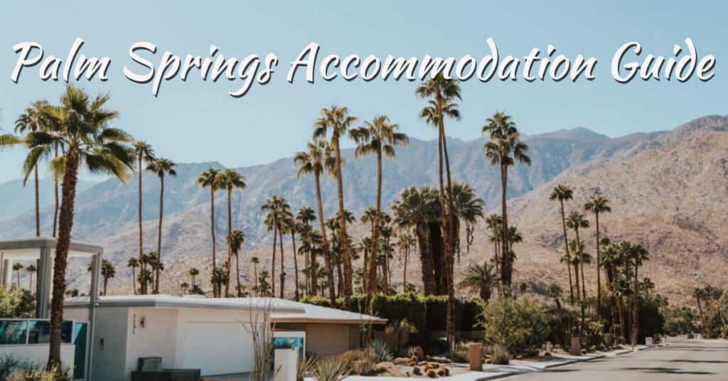 Top Palm Springs Accommodation Guide 2024