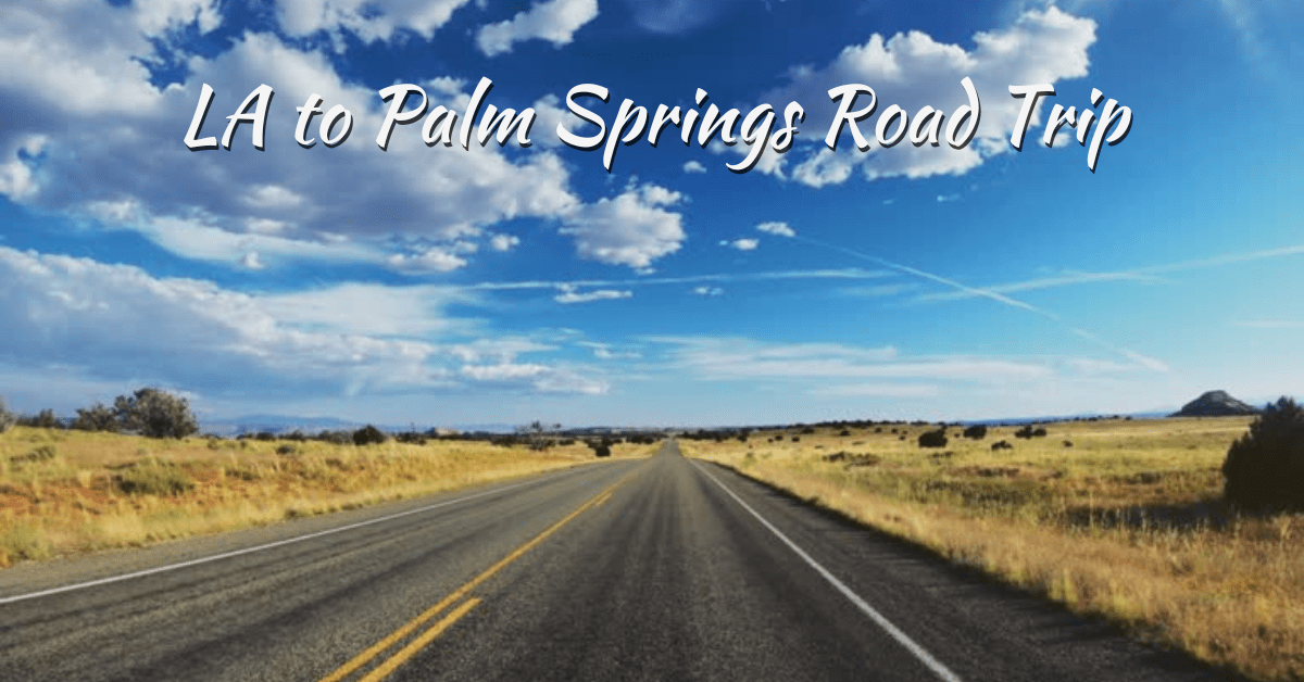 LA to Palm Springs Road Trip: Routes, Stops & Tips